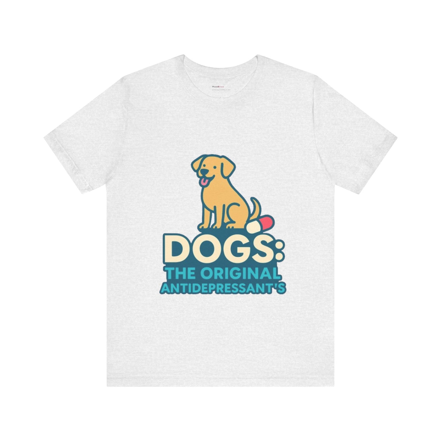 Dogs: The Original Antidepressants Unisex Tee