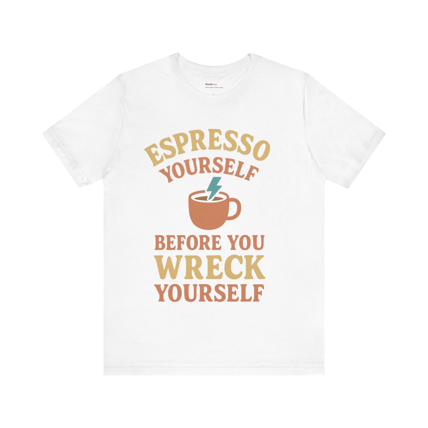 Espresso Yourself Tee Caffeine lover.