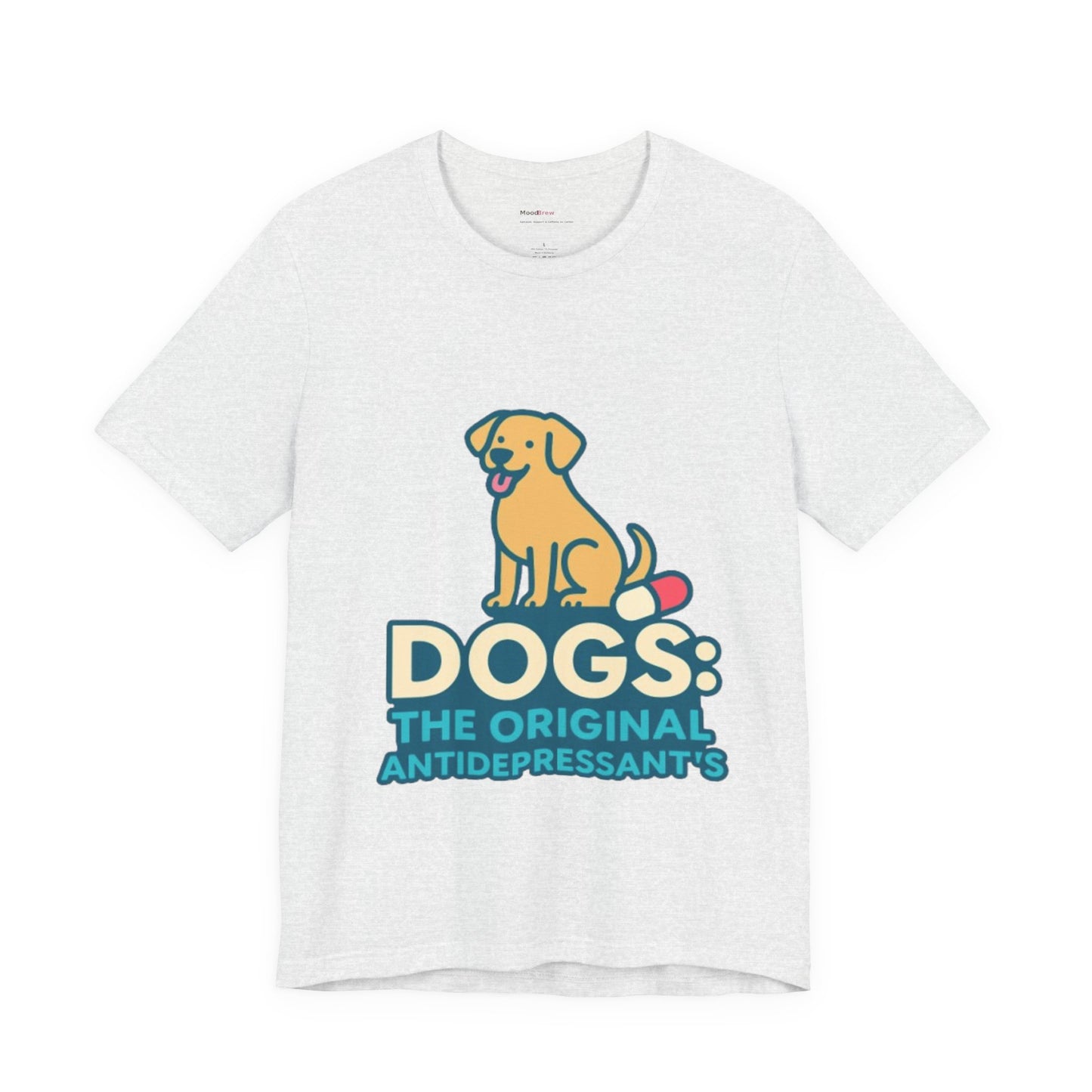 Dogs: The Original Antidepressants Unisex Tee