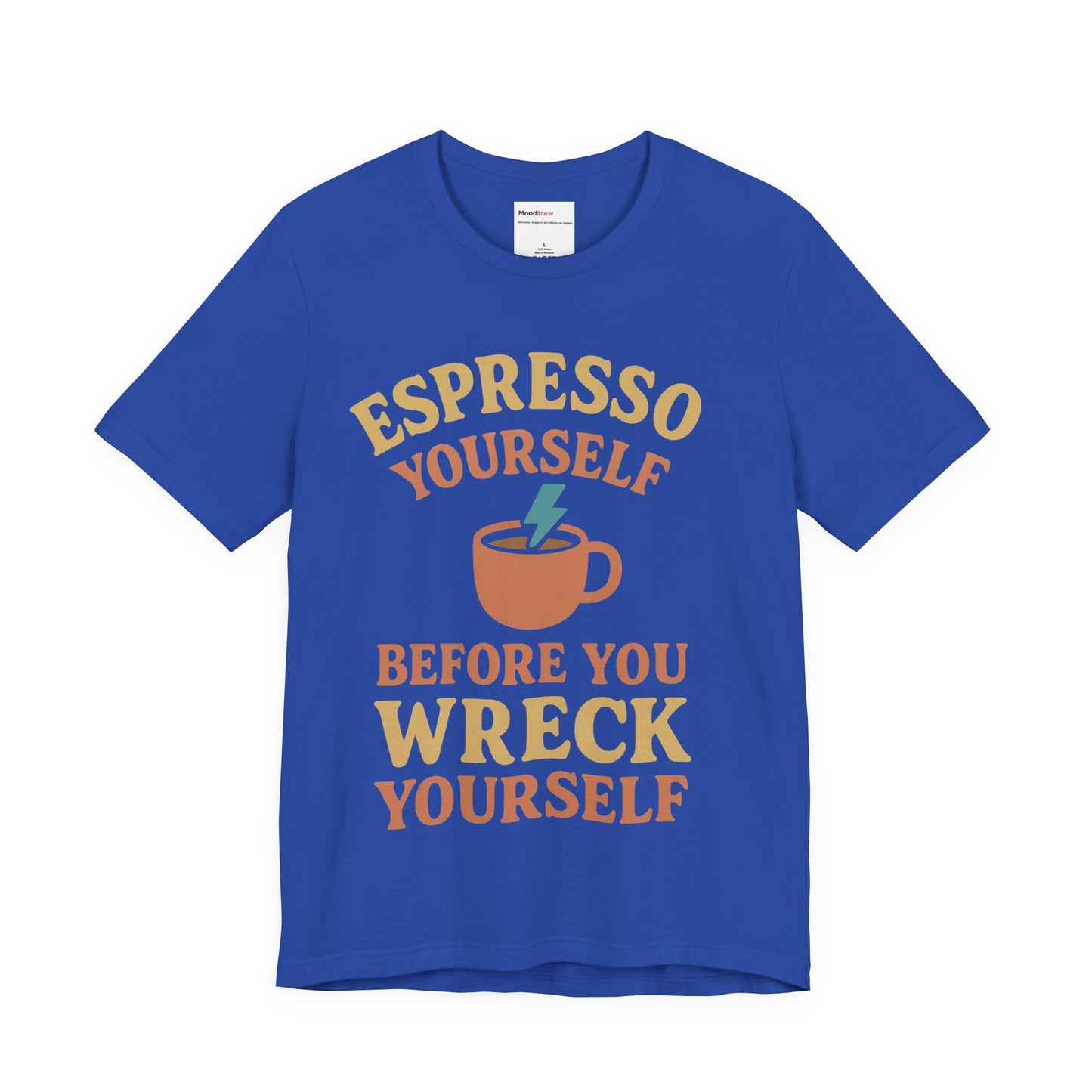 Espresso Yourself Tee Caffeine lover.