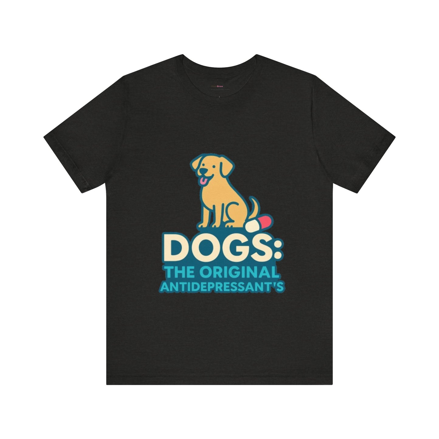 Dogs: The Original Antidepressants Unisex Tee
