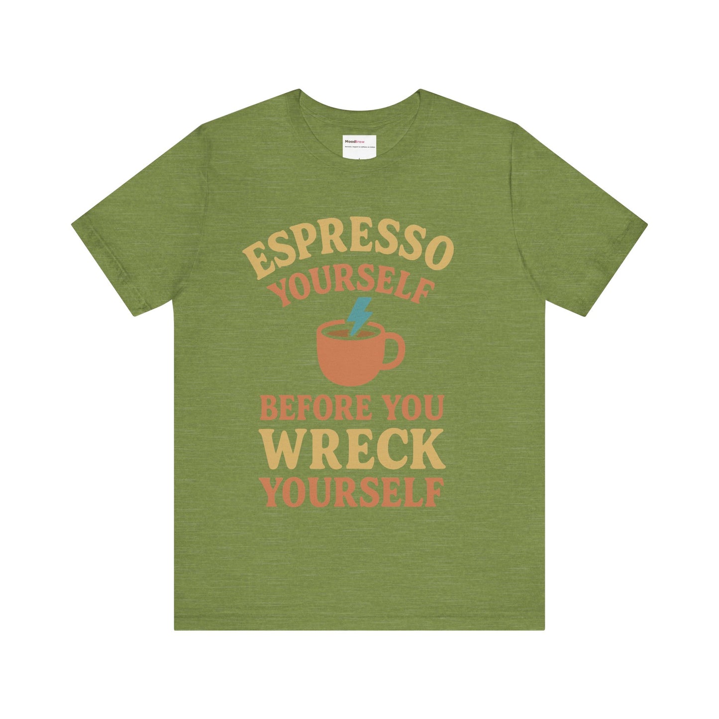 Espresso Yourself Tee Caffeine lover.